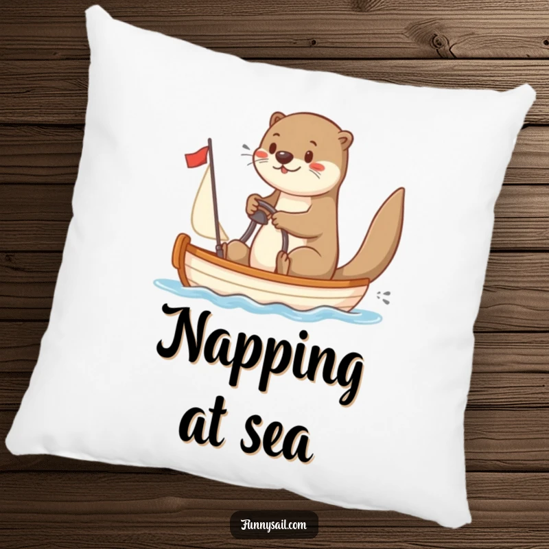Funny Otter Sailor Pillow: A plush pillow featuring a playful otter steering a tiny sailboat, perfect for nautical-themed humor.